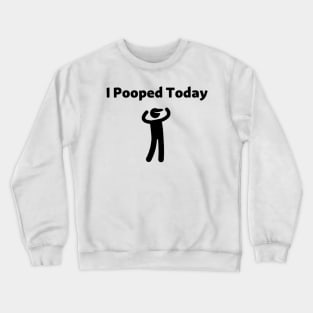 I Pooped Today Crewneck Sweatshirt